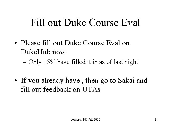 Fill out Duke Course Eval • Please fill out Duke Course Eval on Duke.