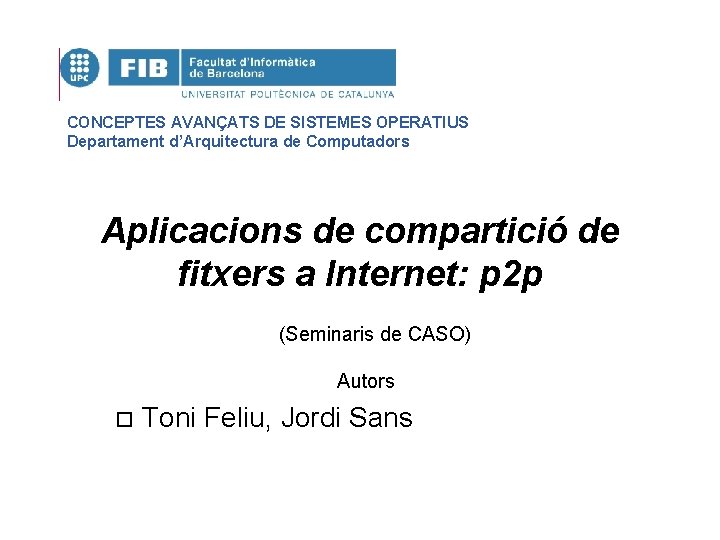 CONCEPTES AVANÇATS DE SISTEMES OPERATIUS Departament d’Arquitectura de Computadors Aplicacions de compartició de fitxers