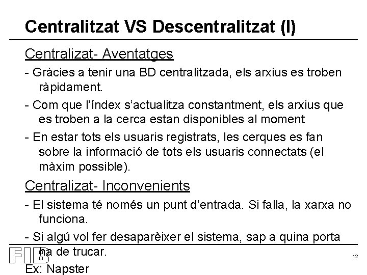 Centralitzat VS Descentralitzat (I) Centralizat- Aventatges - Gràcies a tenir una BD centralitzada, els