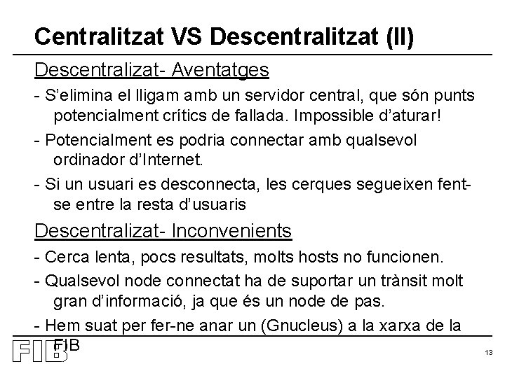 Centralitzat VS Descentralitzat (II) Descentralizat- Aventatges - S’elimina el lligam amb un servidor central,