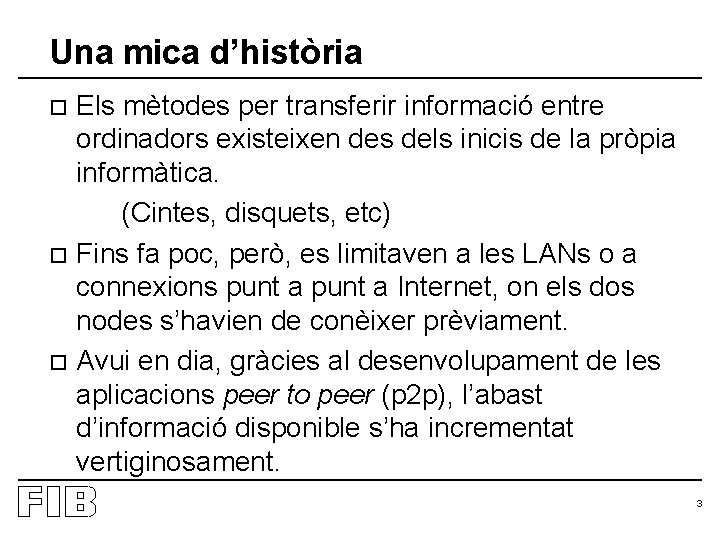 Una mica d’història Els mètodes per transferir informació entre ordinadors existeixen des dels inicis