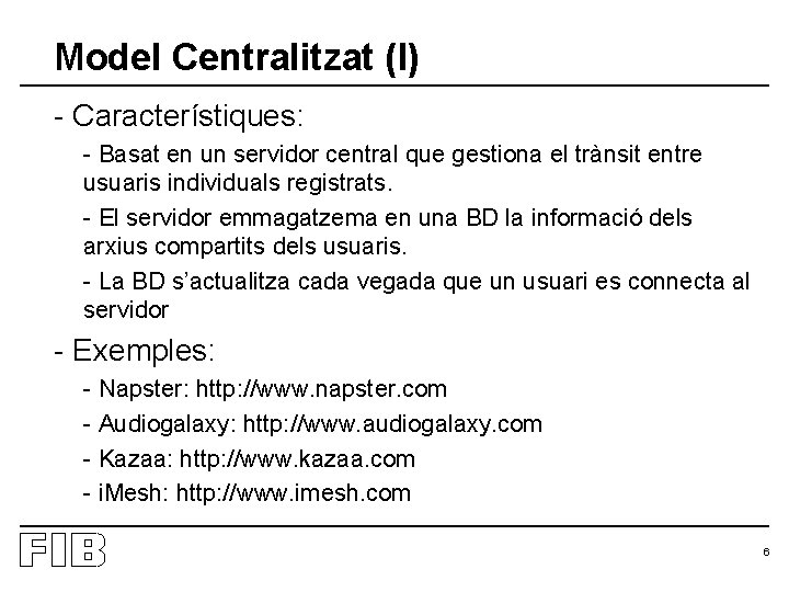 Model Centralitzat (I) - Característiques: - Basat en un servidor central que gestiona el