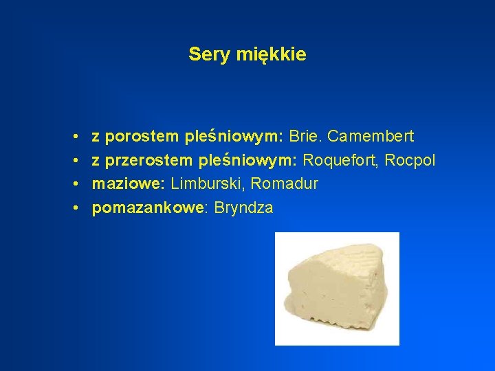 Sery miękkie • • z porostem pleśniowym: Brie. Camembert z przerostem pleśniowym: Roquefort, Rocpol