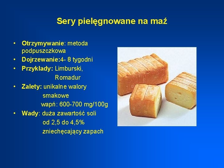 Sery pielęgnowane na maź • Otrzymywanie: metoda podpuszczkowa • Dojrzewanie: 4 - 8 tygodni