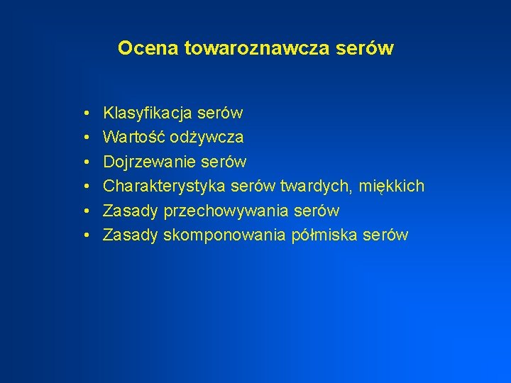 Ocena towaroznawcza serów • • • Klasyfikacja serów Wartość odżywcza Dojrzewanie serów Charakterystyka serów