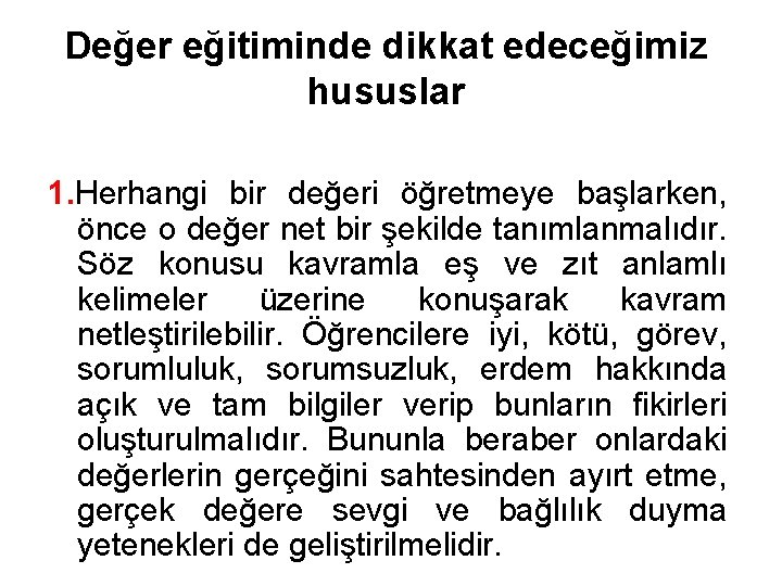 Değer eğitiminde dikkat edeceğimiz hususlar 1. Herhangi bir değeri öğretmeye başlarken, önce o değer