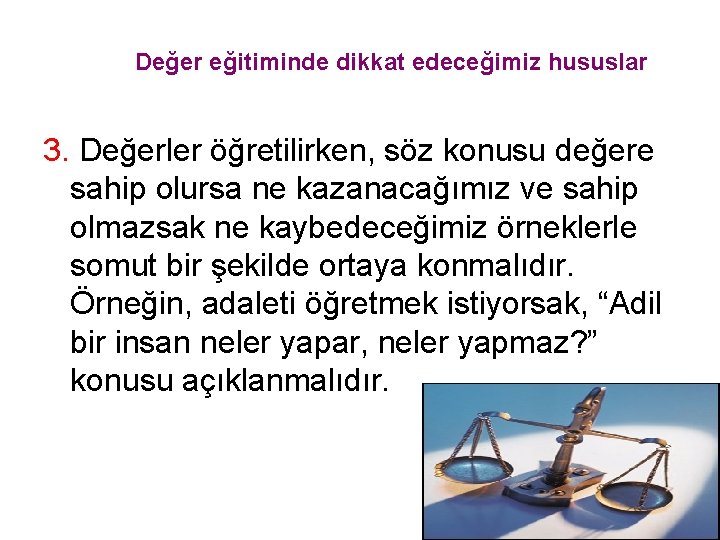 Değer eğitiminde dikkat edeceğimiz hususlar 3. Değerler öğretilirken, söz konusu değere sahip olursa ne