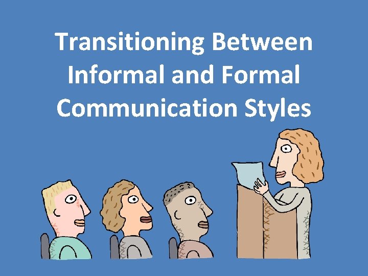 Transitioning Between Informal and Formal Communication Styles 