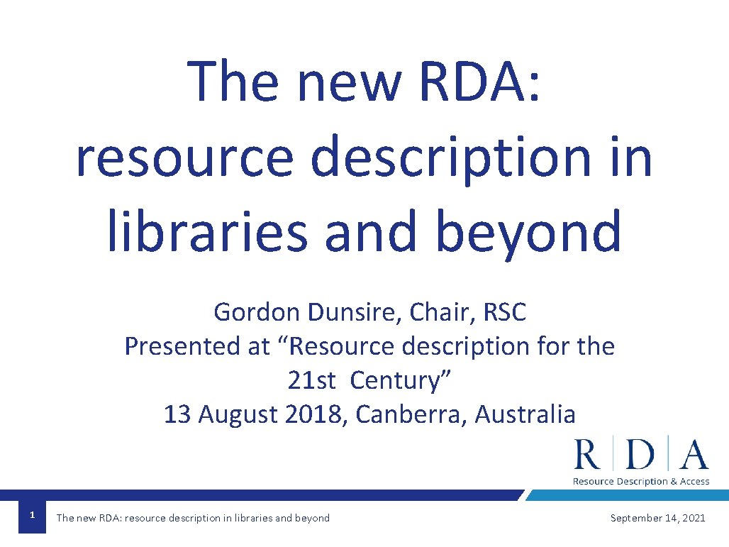 The new RDA: resource description in libraries and beyond Gordon Dunsire, Chair, RSC Presented