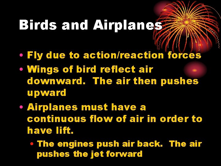 Birds and Airplanes • Fly due to action/reaction forces • Wings of bird reflect