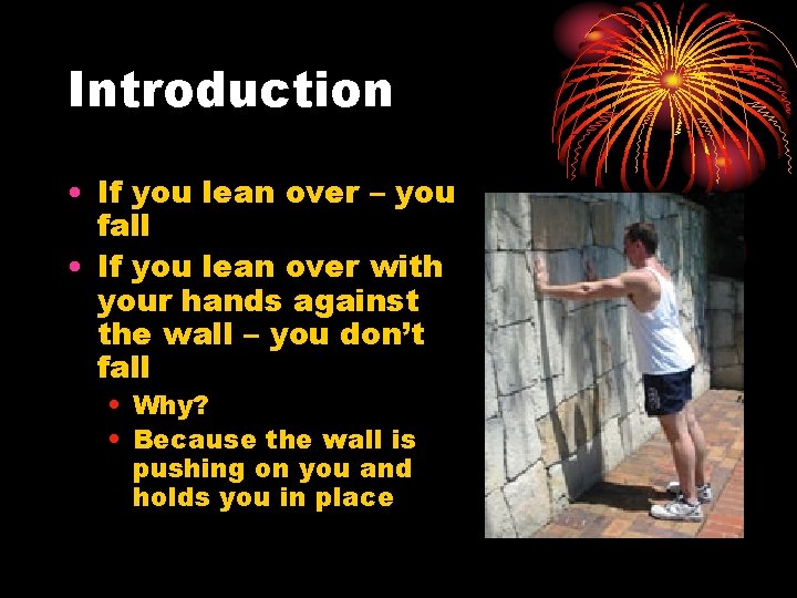 Introduction • If you lean over – you fall • If you lean over