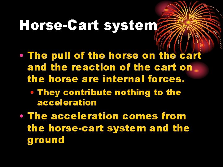 Horse-Cart system • The pull of the horse on the cart and the reaction