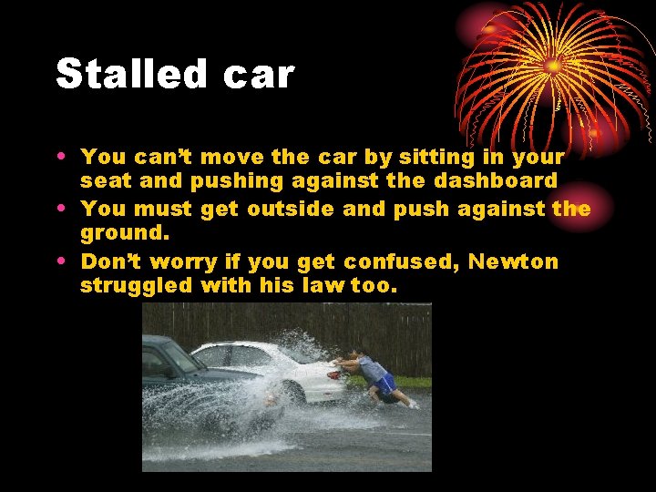 Stalled car • You can’t move the car by sitting in your seat and