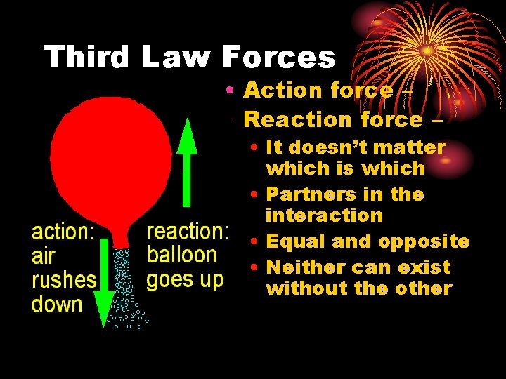 Third Law Forces • Action force – • Reaction force – • It doesn’t