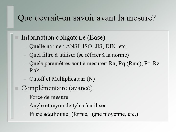 Que devrait-on savoir avant la mesure? n Information obligatoire (Base) – – n Quelle