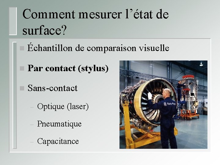 Comment mesurer l’état de surface? n Échantillon de comparaison visuelle n Par contact (stylus)