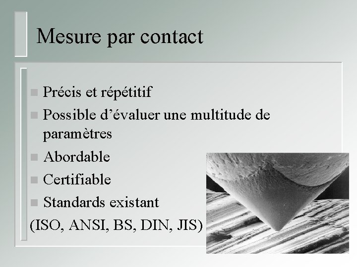 Mesure par contact Précis et répétitif n Possible d’évaluer une multitude de paramètres n