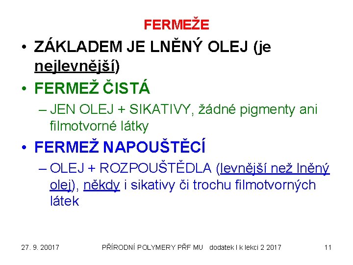 FERMEŽE • ZÁKLADEM JE LNĚNÝ OLEJ (je nejlevnější) • FERMEŽ ČISTÁ – JEN OLEJ