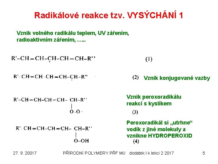 Radikálové reakce tzv. VYSÝCHÁNÍ 1 Vznik volného radikálu teplem, UV zářením, radioaktivním zářením, ….