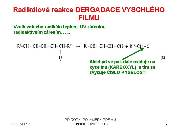 Radikálové reakce DERGADACE VYSCHLÉHO FILMU Vznik volného radikálu teplem, UV zářením, radioaktivním zářením, ….