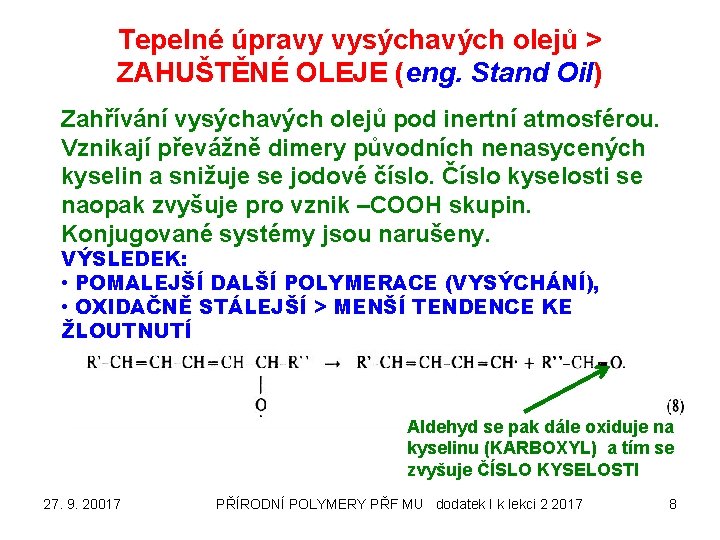 Tepelné úpravy vysýchavých olejů > ZAHUŠTĚNÉ OLEJE (eng. Stand Oil) Zahřívání vysýchavých olejů pod