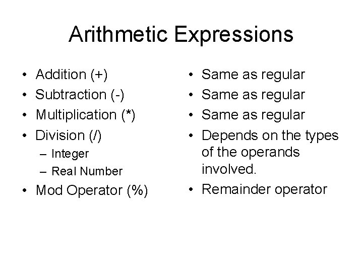 Arithmetic Expressions • • Addition (+) Subtraction (-) Multiplication (*) Division (/) – Integer