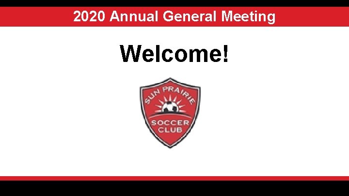 2020 Annual General Meeting Welcome! 