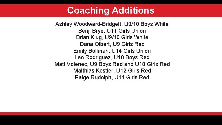 Coaching Additions Ashley Woodward-Bridgett, U 9/10 Boys White Benji Brye, U 11 Girls Union