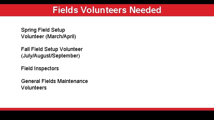 Fields Volunteers Needed Spring Field Setup Volunteer (March/April) Fall Field Setup Volunteer (July/August/September) Field