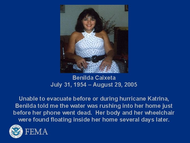 Benilda Caixeta July 31, 1954 – August 29, 2005 Unable to evacuate before or