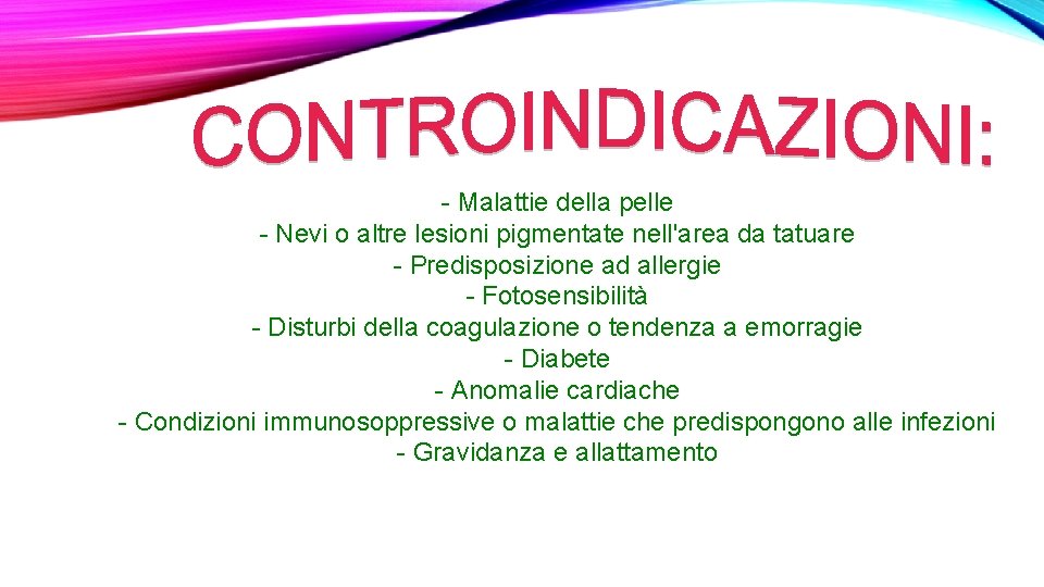 - Malattie della pelle - Nevi o altre lesioni pigmentate nell'area da tatuare -