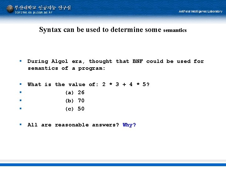 Syntax can be used to determine some semantics § During Algol era, thought that