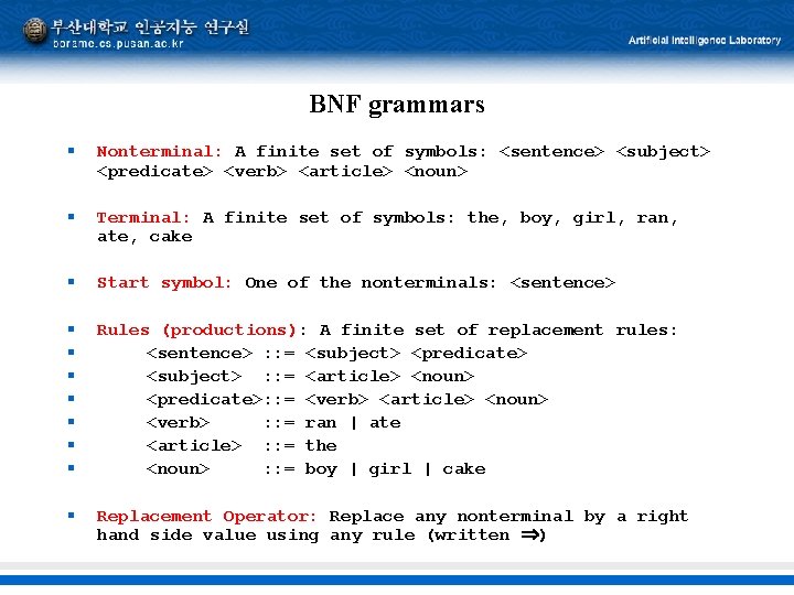 BNF grammars § Nonterminal: A finite set of symbols: <sentence> <subject> <predicate> <verb> <article>