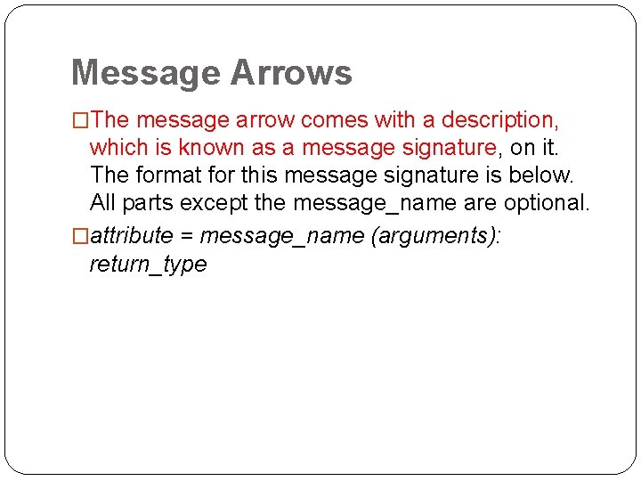 Message Arrows �The message arrow comes with a description, which is known as a