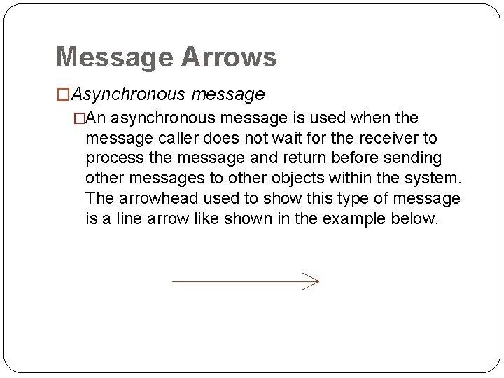 Message Arrows �Asynchronous message �An asynchronous message is used when the message caller does