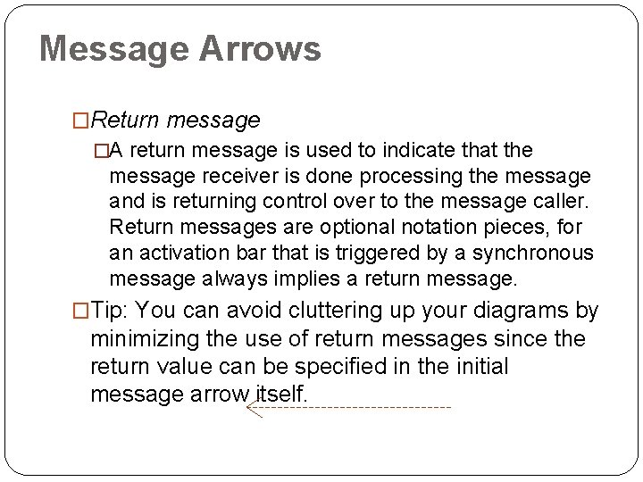 Message Arrows �Return message �A return message is used to indicate that the message