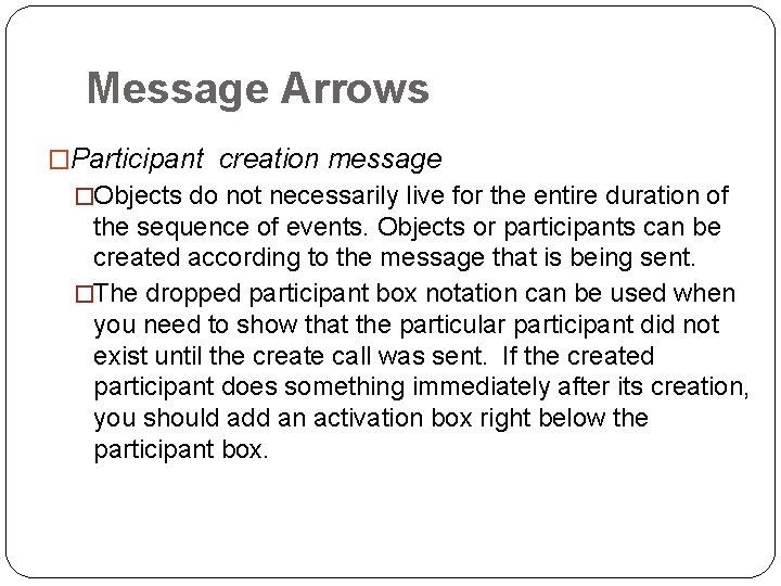 Message Arrows �Participant creation message �Objects do not necessarily live for the entire duration