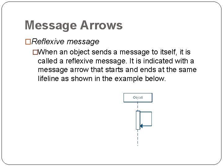 Message Arrows �Reflexive message �When an object sends a message to itself, it is