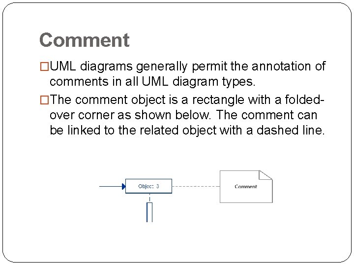 Comment �UML diagrams generally permit the annotation of comments in all UML diagram types.