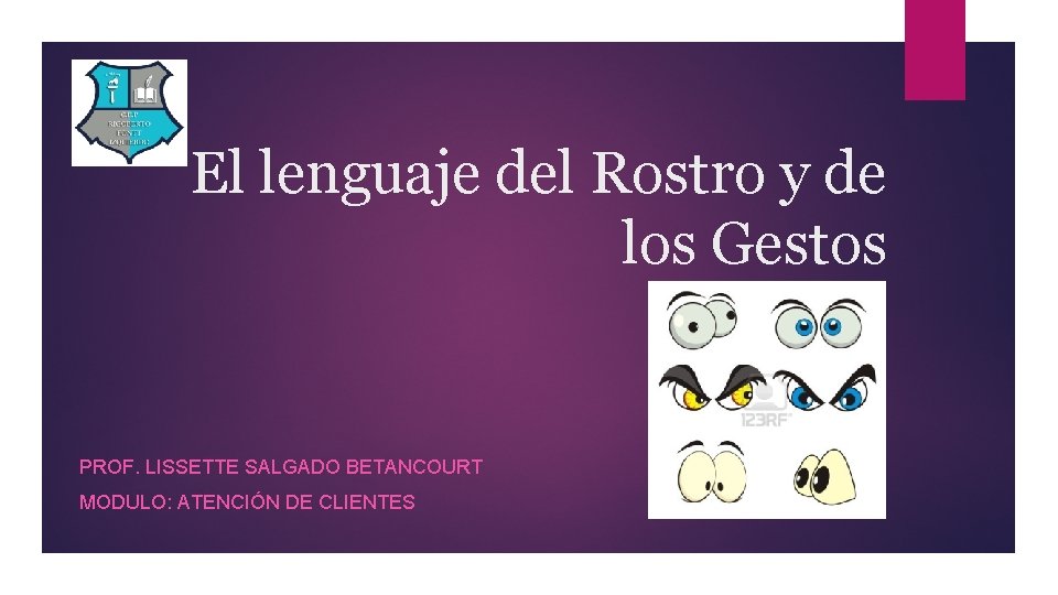 El lenguaje del Rostro y de los Gestos PROF. LISSETTE SALGADO BETANCOURT MODULO: ATENCIÓN