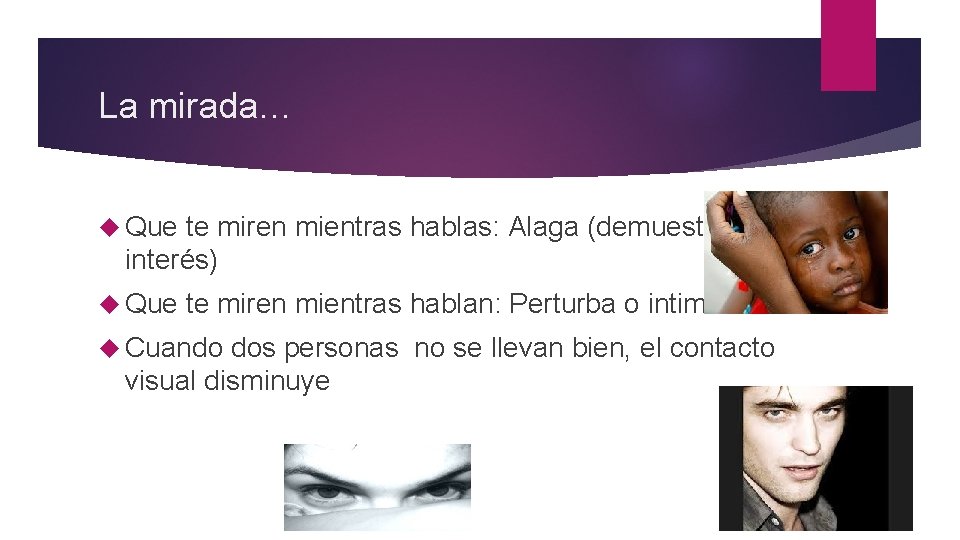 La mirada… Que te miren mientras hablas: Alaga (demuestra interés) Que te miren mientras