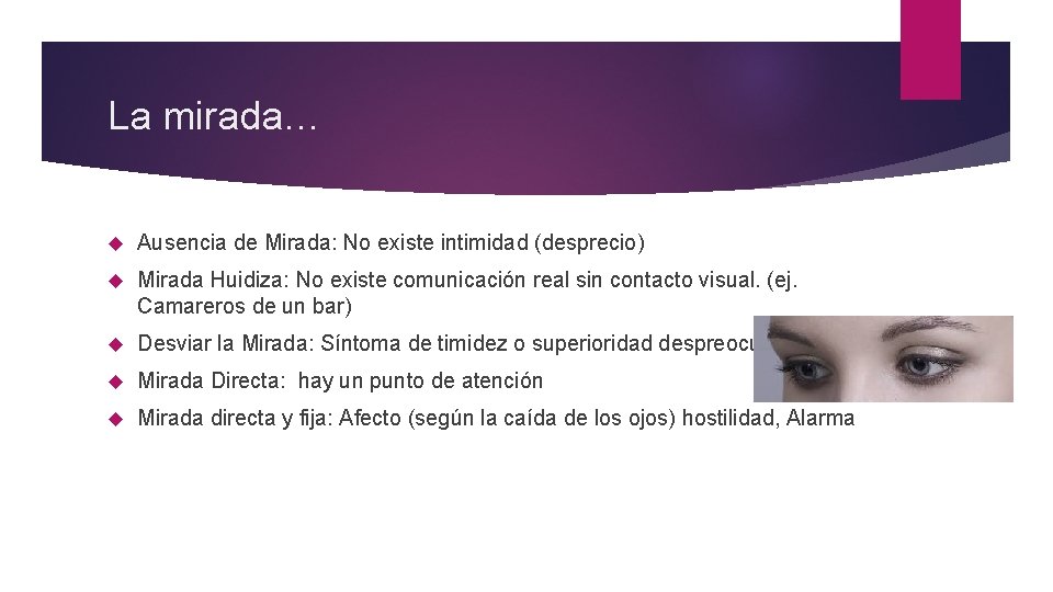 La mirada… Ausencia de Mirada: No existe intimidad (desprecio) Mirada Huidiza: No existe comunicación