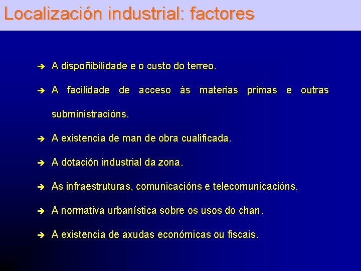 Localización industrial: factores è A dispoñibilidade e o custo do terreo. è A facilidade