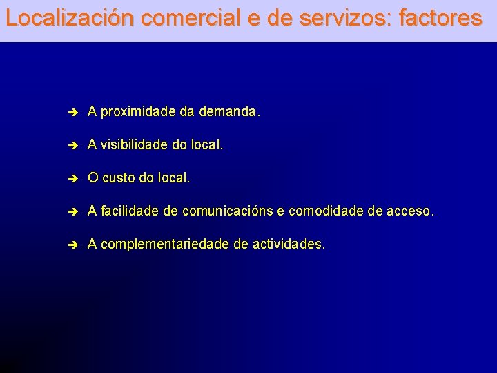 Localización comercial e de servizos: factores è A proximidade da demanda. è A visibilidade