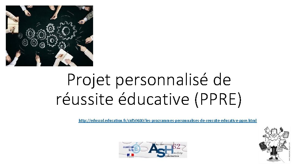 Projet personnalisé de réussite éducative (PPRE) http: //eduscol. education. fr/cid 50680/les-programmes-personnalises-de-reussite-educative-ppre. html 
