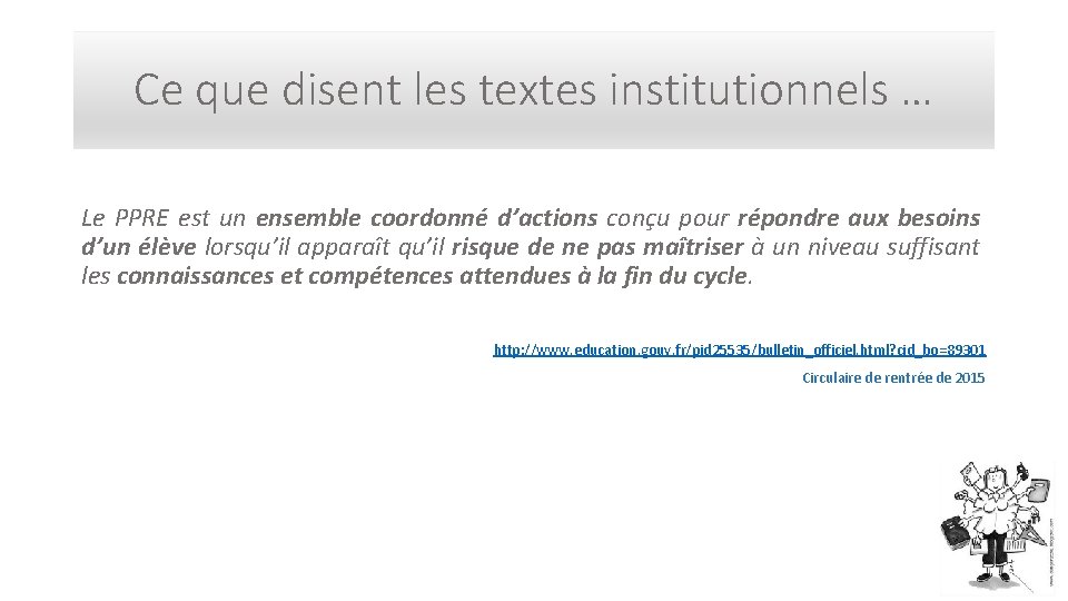 Ce que disent les textes institutionnels … Le PPRE est un ensemble coordonné d’actions