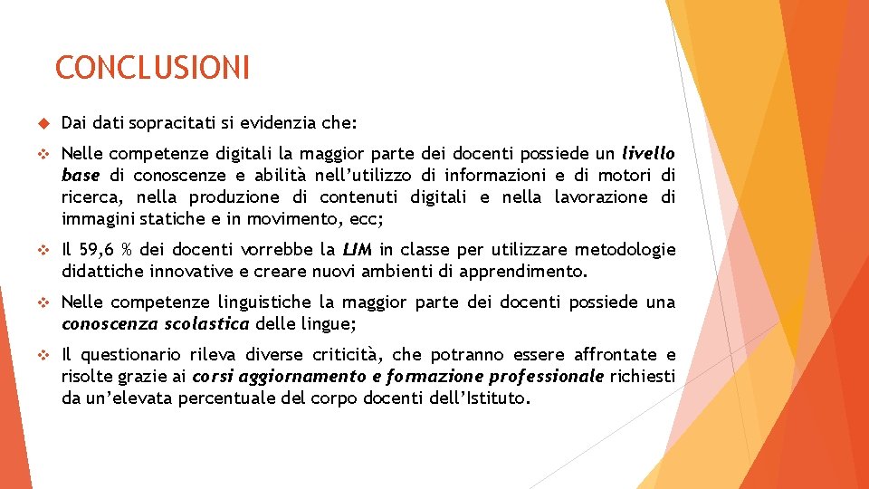 CONCLUSIONI Dai dati sopracitati si evidenzia che: v Nelle competenze digitali la maggior parte