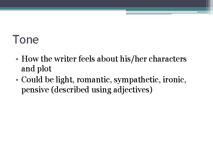 Tone • How the writer feels about his/her characters and plot • Could be