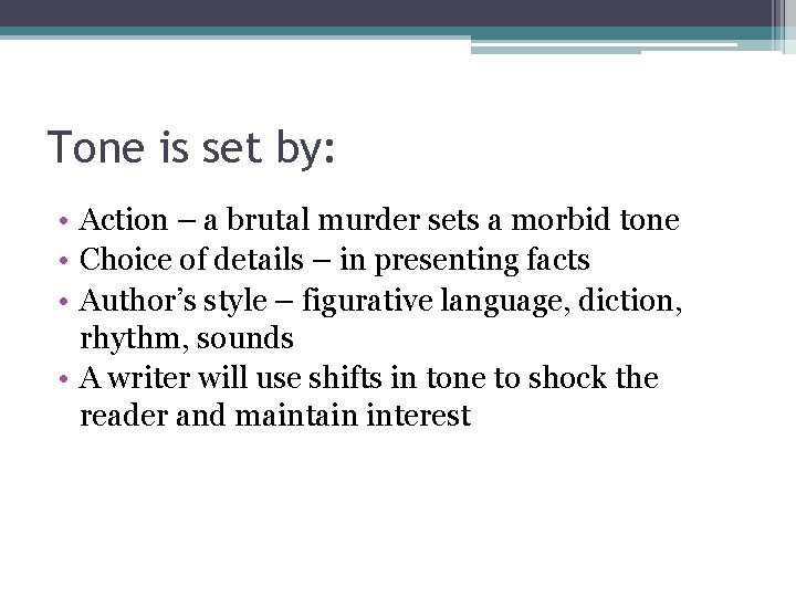 Tone is set by: • Action – a brutal murder sets a morbid tone