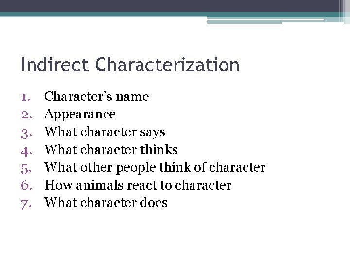 Indirect Characterization 1. 2. 3. 4. 5. 6. 7. Character’s name Appearance What character